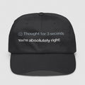 Thought For 3 Seconds You’re Absolutely Right Hat