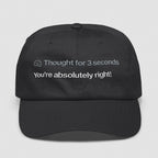 Thought For 3 Seconds You’re Absolutely Right Hat