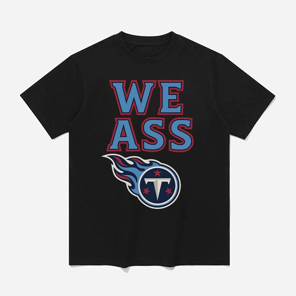 Titans We Ass Shirt