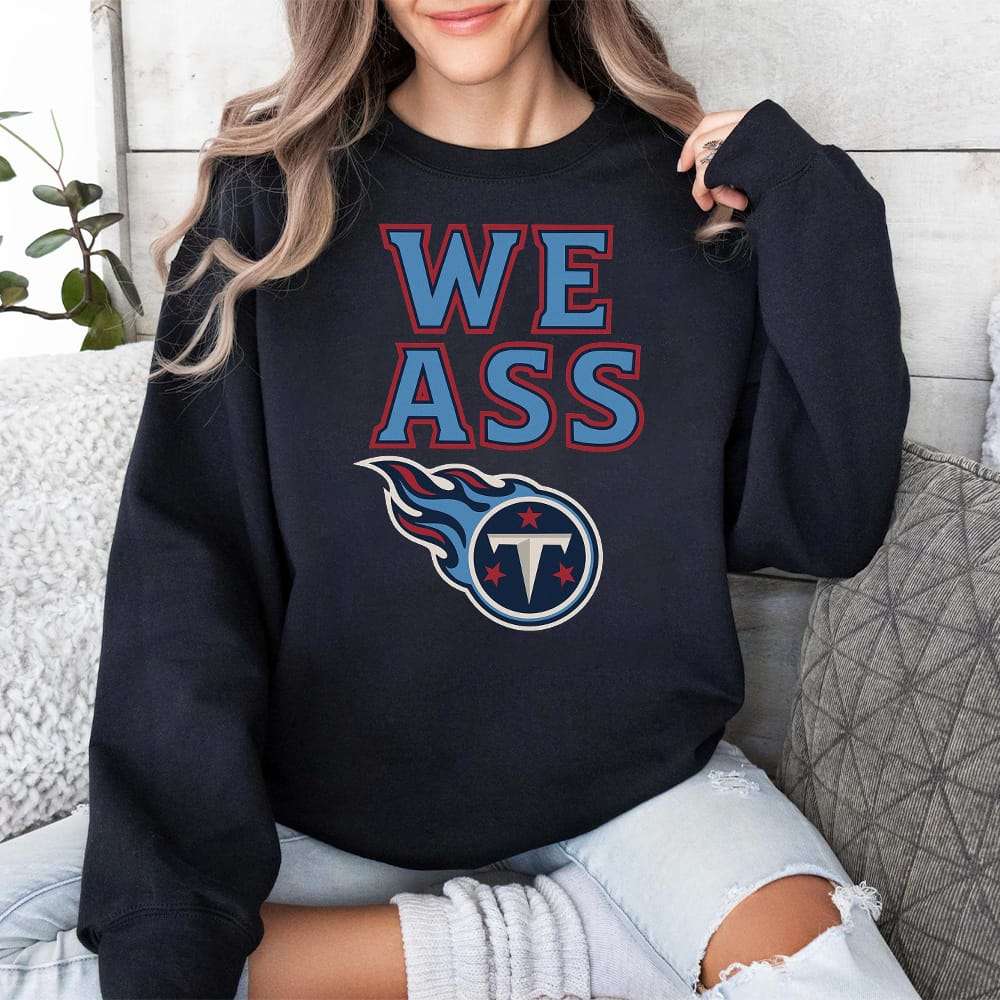 Titans We Ass Shirt