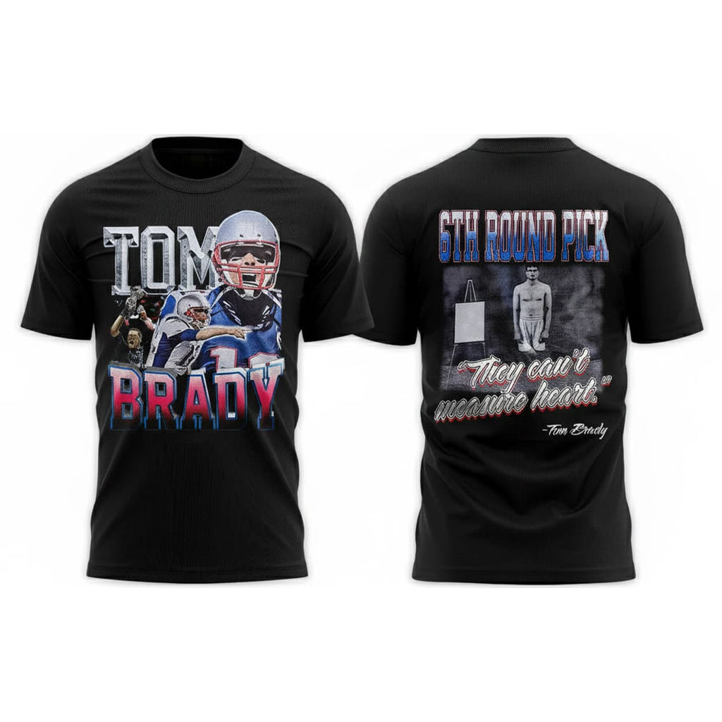 Tom Brady 6th Round Pick They Can’t Measure Heart Shirt