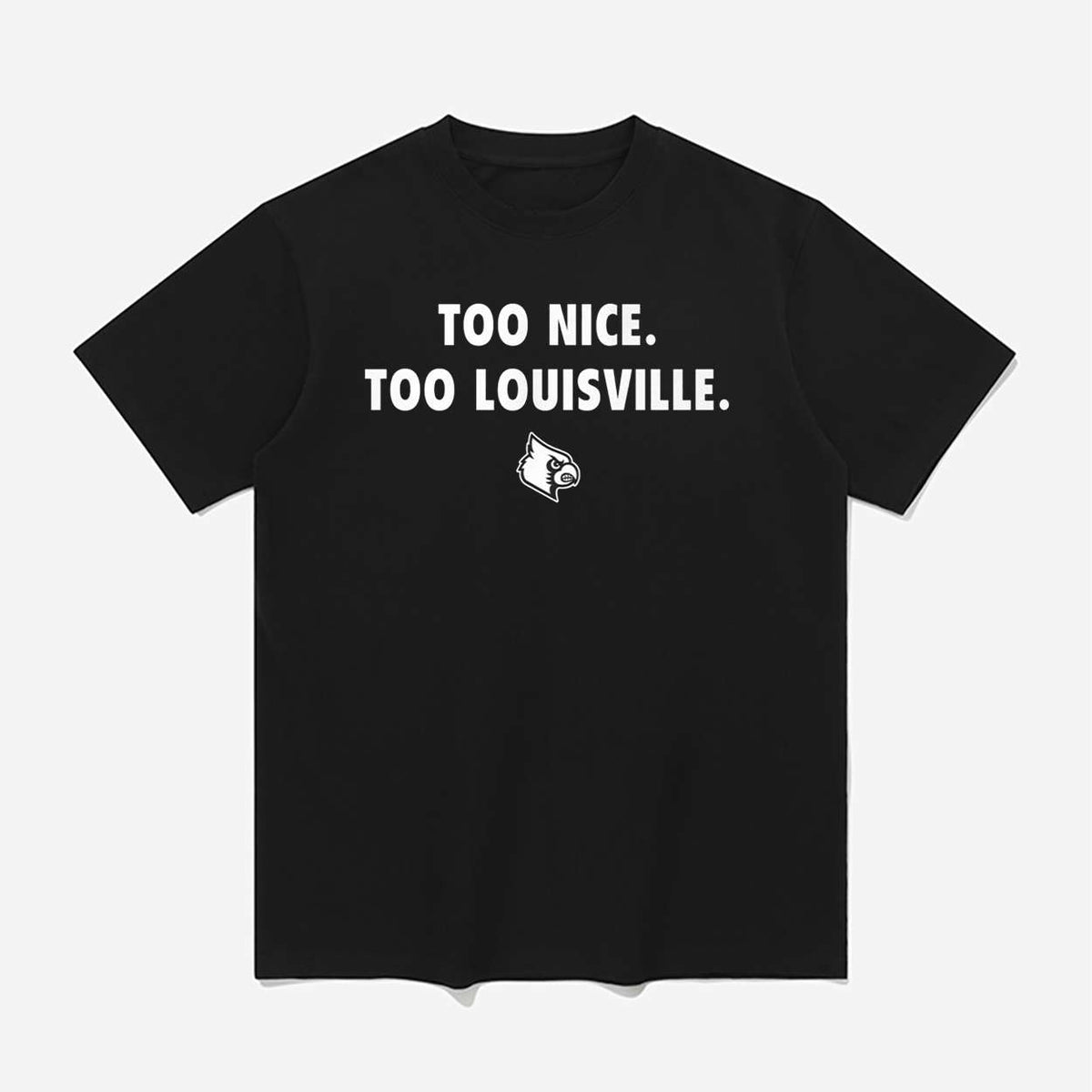 Too Nice Too Louisville Shirt