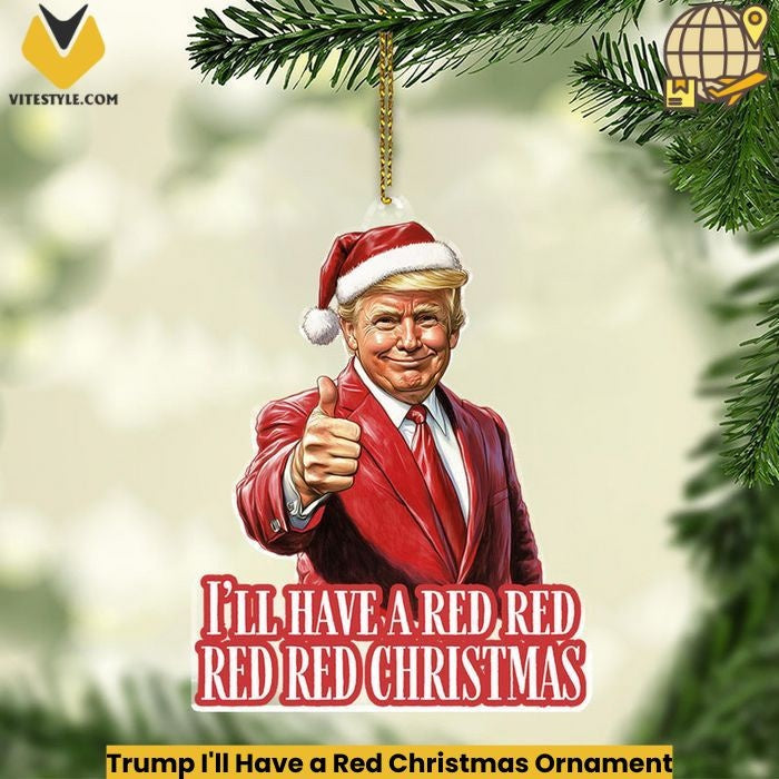 Trump I’ll Have a Red Christmas Ornament