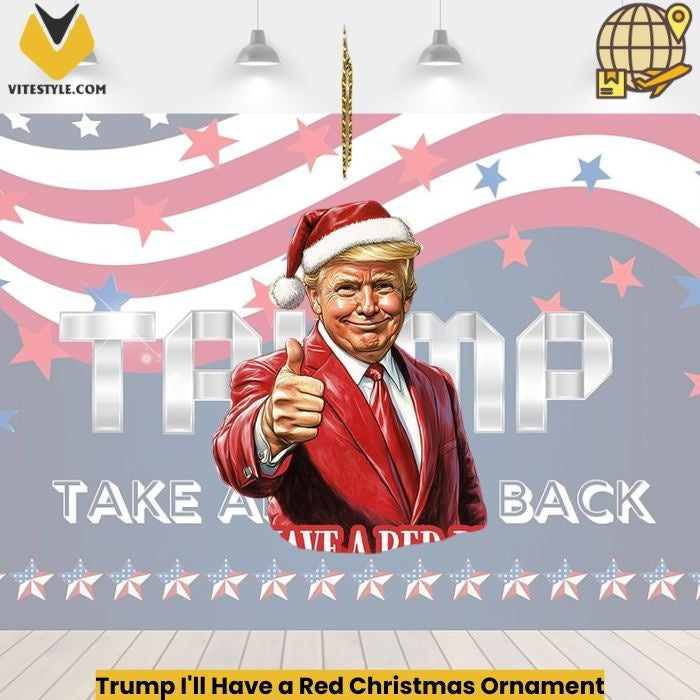Trump I’ll Have a Red Christmas Ornament