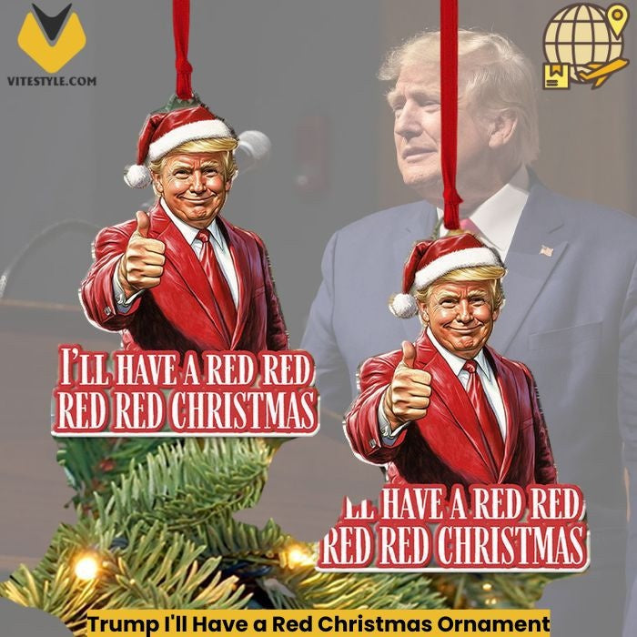 Trump I’ll Have a Red Christmas Ornament