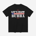 Trump Let’s Blow Bubba Shirt