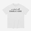 We Stand With Charlie Kirk Shirt