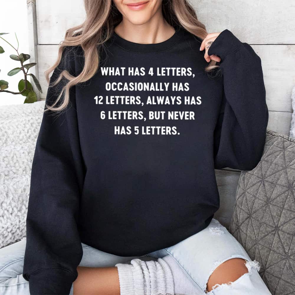 What Has 4 Letters Occasionally Has 12 Letters Shirt