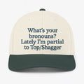 What’s Your Bronouns Lately I’m Partial To Top Shagger Hat