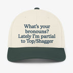 What’s Your Bronouns Lately I’m Partial To Top Shagger Hat