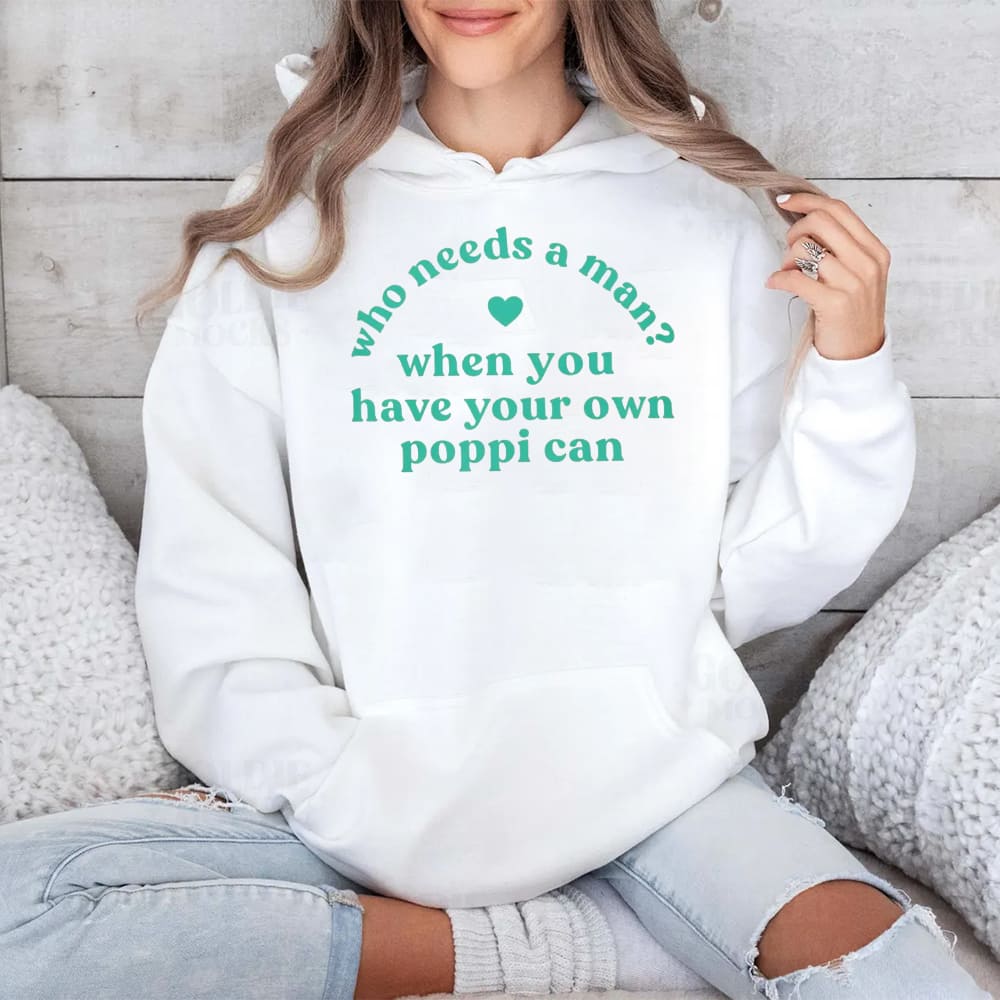 Who Needs A Man When You Have Your Own Poppi Can Shirt
