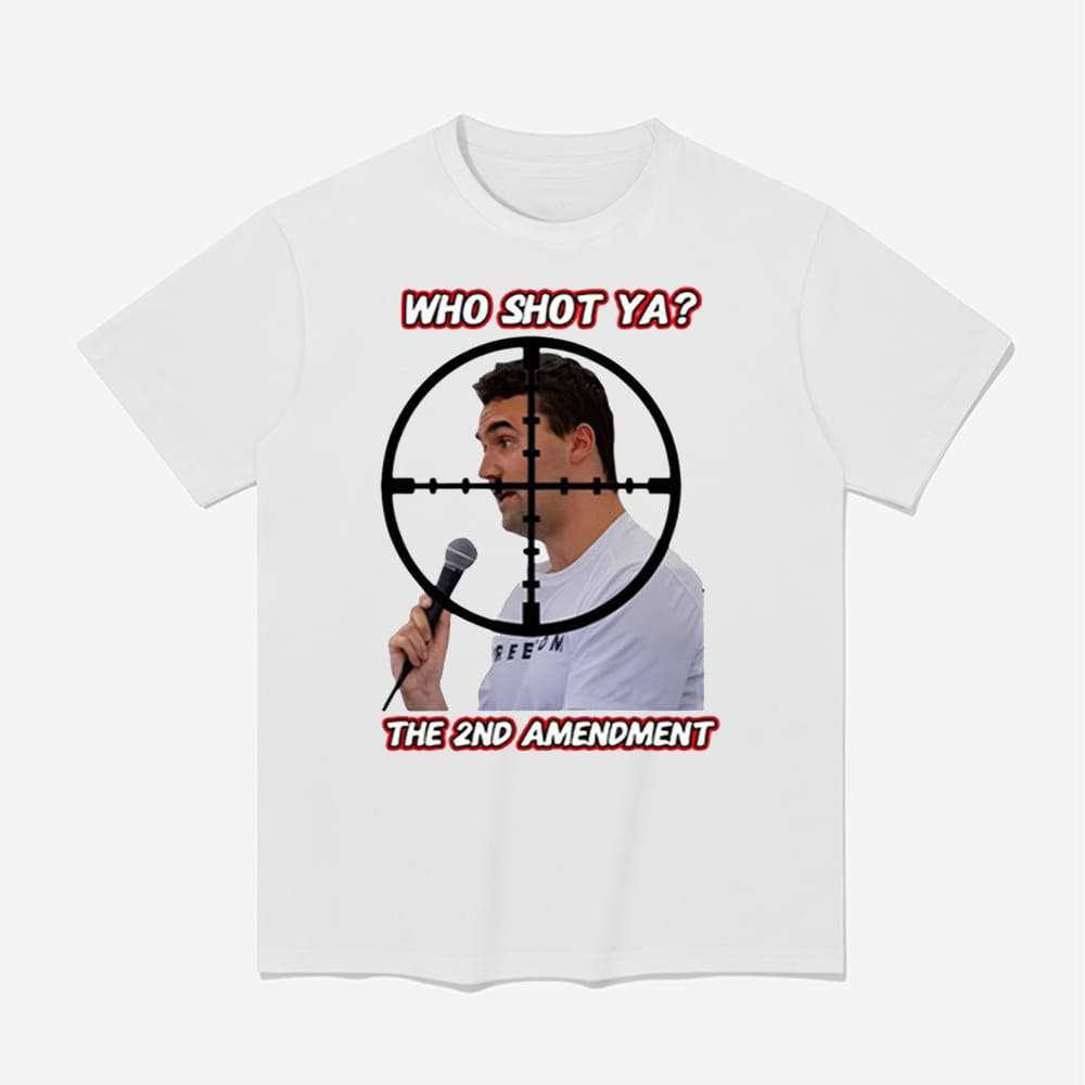 Who Shot Ya The 2Nd Amendment Shirt