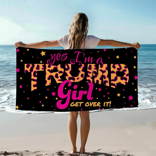 Yes I’m A Trump Girl Get Over It Beach Towel