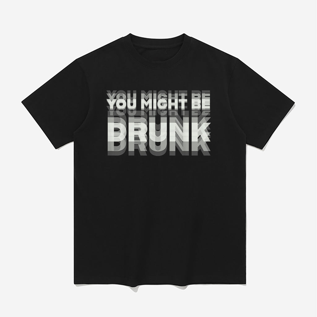 You Might Be Drunk Shirt