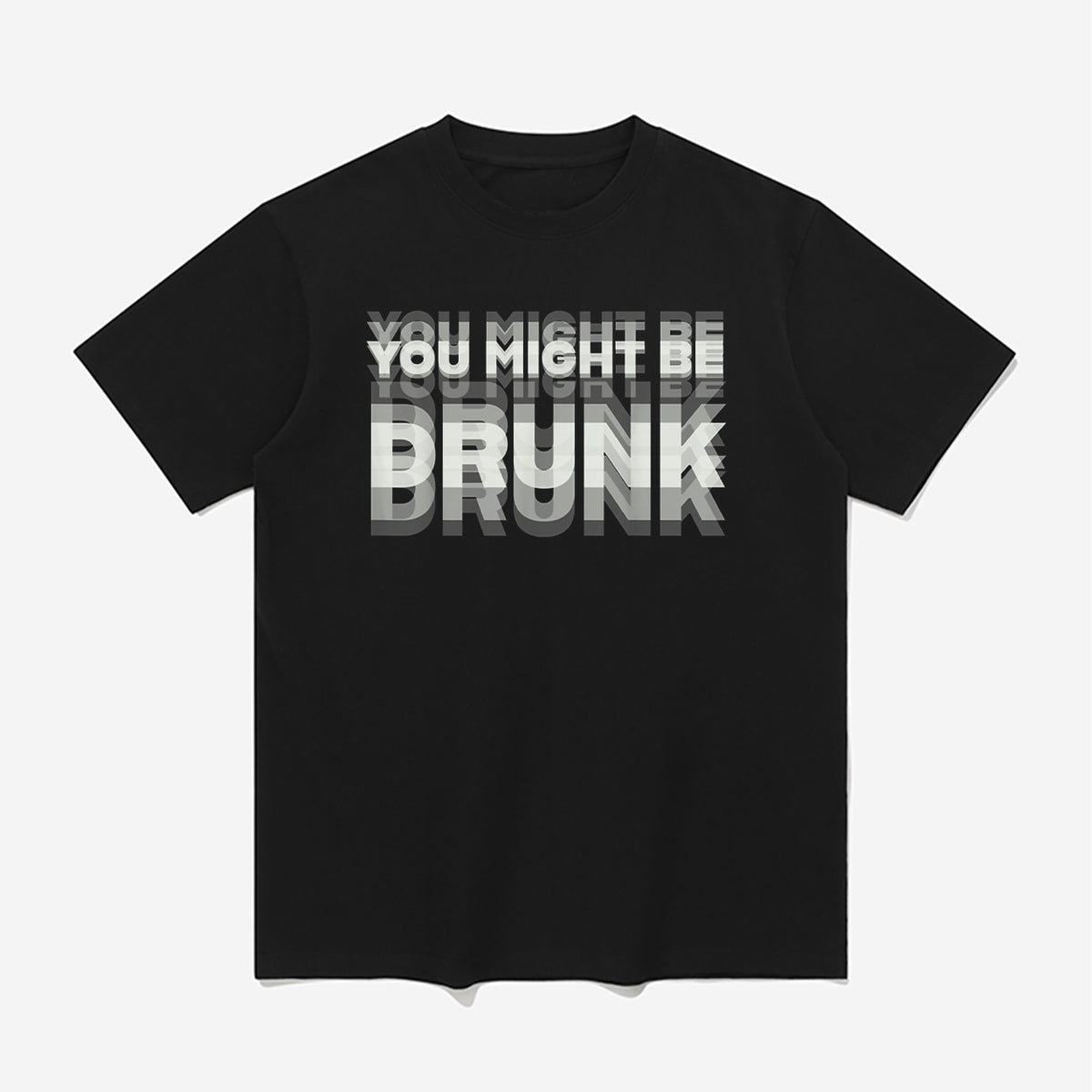 You Might Be Drunk Shirt