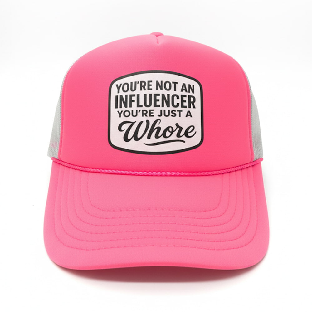 You’re Not An Influencer You’re Just Whore Hat