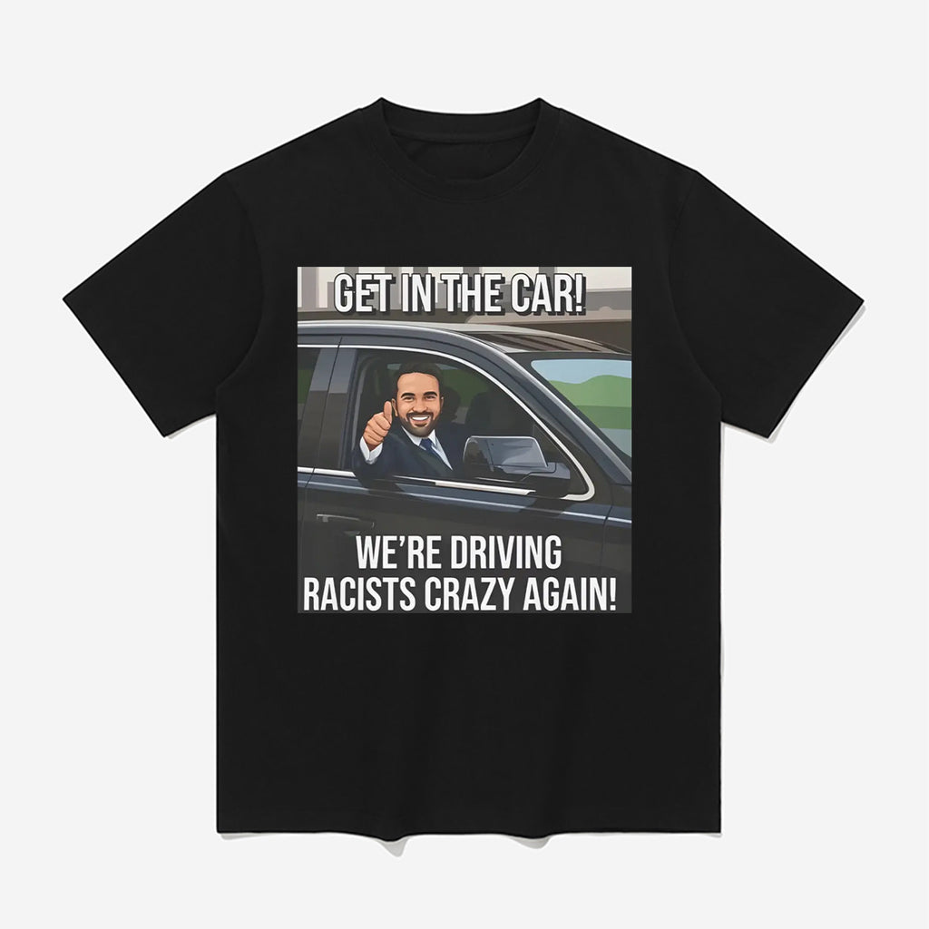 Zohran Get In The Car We’re Driving Racists Crazy Again Shirt