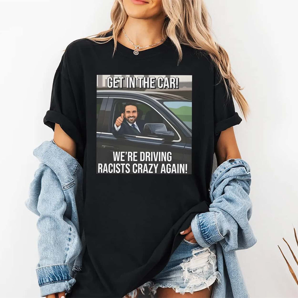 Zohran Get In The Car We’re Driving Racists Crazy Again Shirt