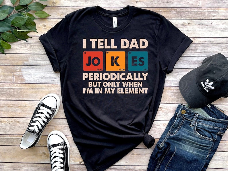 I Tell Dad Jokes Periodically But Only When I'm In My Element Shirt, Dad Jokes Shirt