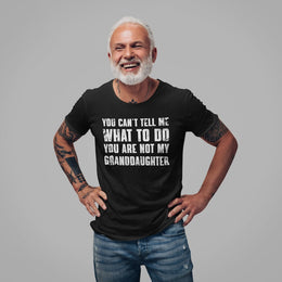 You Can't Tell Me What To Do You're Not My Granddaughter, Funny Grandpa Shirt, Grandfather Shirt, Gifts for Grandpa from Granddaughter