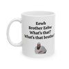 Eewh Brother mug, Brother Eewhh mug, What's That mug, Funny Meme mug, Brother What's That mug, Funny Gift mug, Ew Mug, (11oz, 15oz)