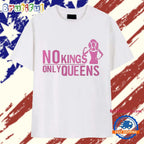 No Kings Only Queens T Shirt