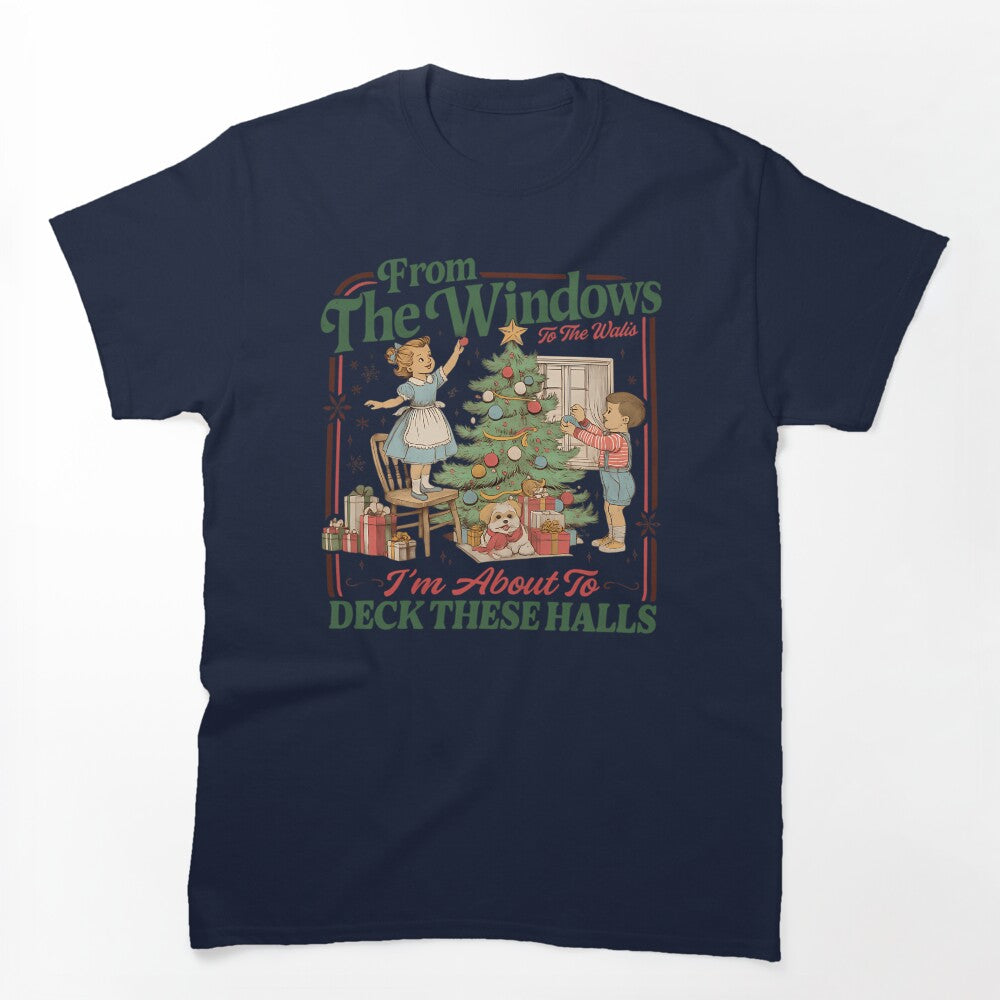 From The Windows To The Walls I'm About To Deck These Halls Sweat Shirt