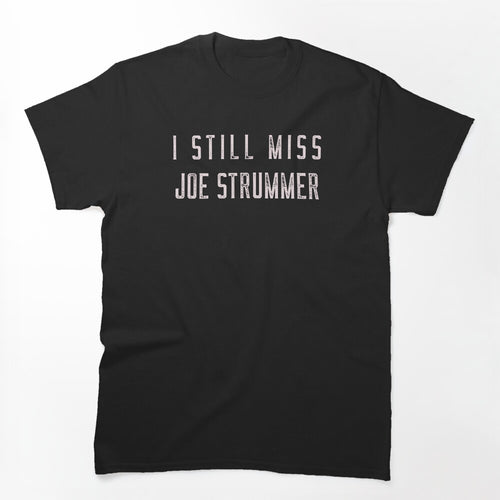 I Still Miss Joe Strummer Punk Rock Shirt