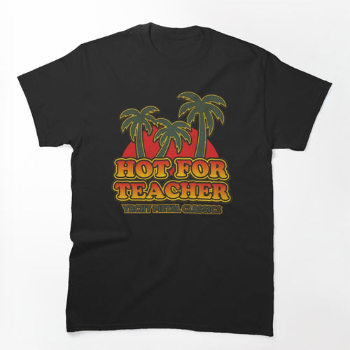 Hot For Teacher Yacht Metal Classics Shirt