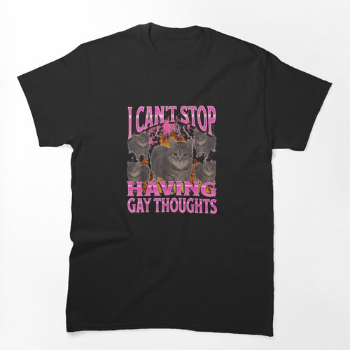 Can'T Stop Having Gay Thoughts Funny Cat Meme Bootleg Shirt