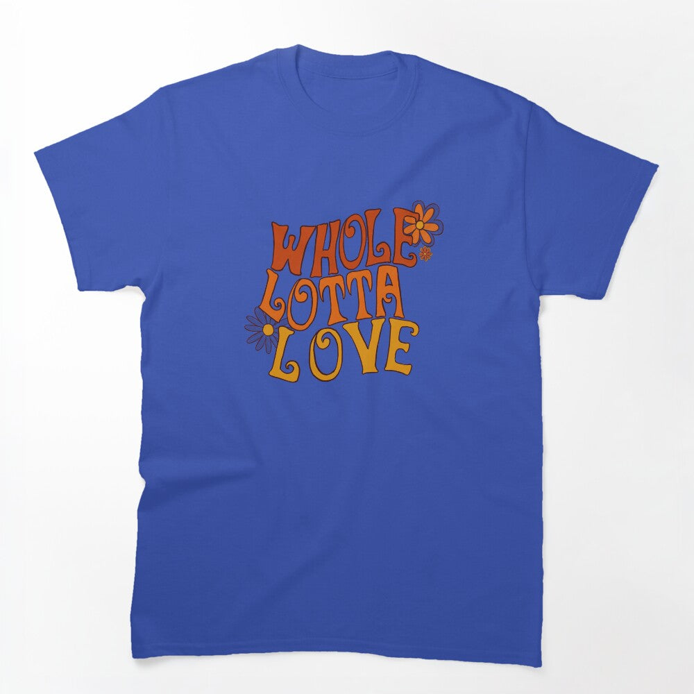Whole Lotta Love Shirt