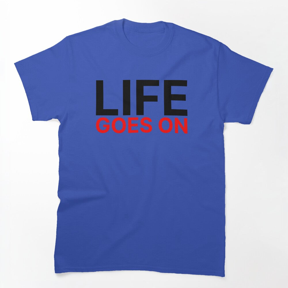 Life Goes On Shirt