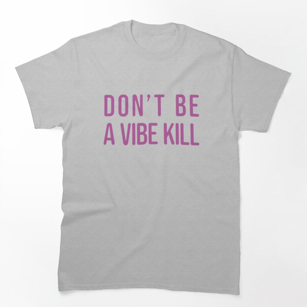 Don't Be A Vibe Kill Shirt