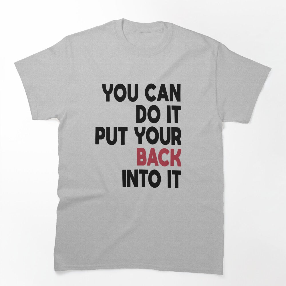 You Can Do It Put Your Back Into It - Rap Lyrics Shirt